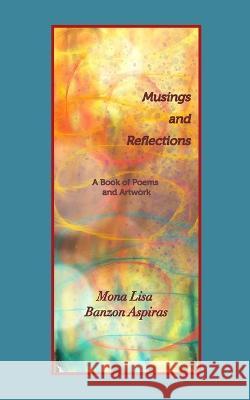 Musings and Reflections: A Book of Poems and Artwork Mona Lisa Banzon Aspiras 9781006610943 Blurb - książka