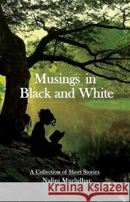 Musings in Black and White: A Collection of Short Stories Nalini Murlidhar 9781688287297 Independently Published - książka