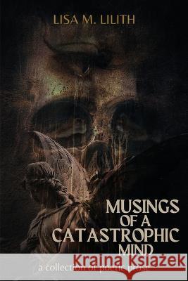 Musings of a Catastrophic Mind: a collection of poetic prose Lisa Lilith, Jay Long 9781957596037 3 South Media Group - książka