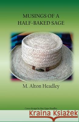 Musings of a Half-Baked Sage MR M. Alton Headley Kay Epps Headley 9781540755384 Createspace Independent Publishing Platform - książka