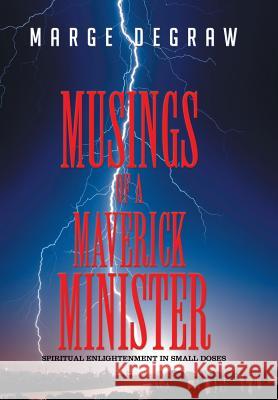 Musings of a Maverick Minister: Spiritual Enlightenment in Small Doses Marge Degraw 9781503543140 Xlibris Corporation - książka