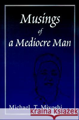 Musings of a Mediocre Man Michael T. Miyoshi 9780595122981 Writers Club Press - książka