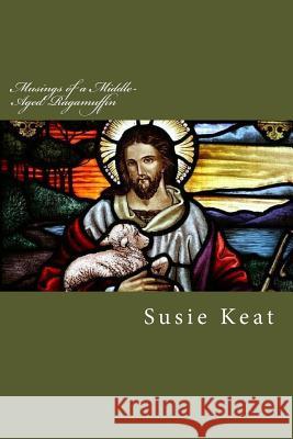 Musings of a Middle-Aged Ragamuffin: Devotionals Susie Keat 9781505369045 Createspace - książka