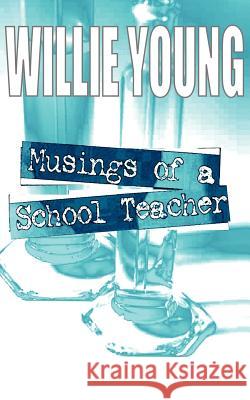 Musings of a School Teacher Willie Young 9781844011759 New Generation Publishing - książka