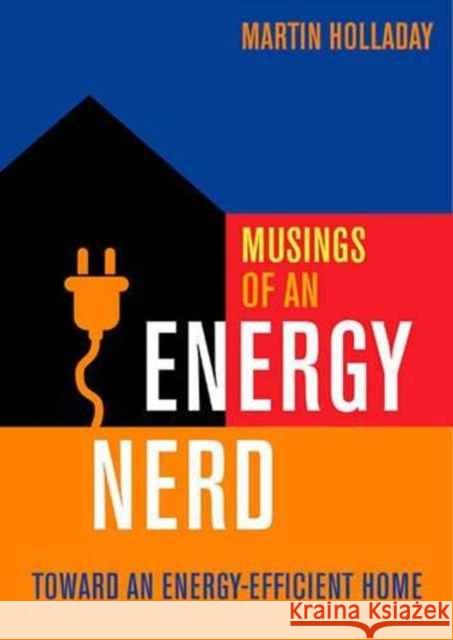 Musings of an Energy Nerd: Toward an Energy-Efficient Home Martin Holladay 9781631862564 Taunton Press - książka