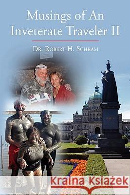 Musings of an Inveterate Traveler II Dr Robert H. Schram 9781456802172 Xlibris Corporation - książka