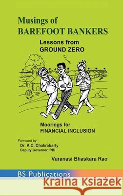 Musings of Barefoot Bankers Lessons from Ground Zero: Moorings for Financial Inclusion Varanasi Bhaskara Rao 9789385433221 BS Publications - książka