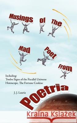 Musings of The Mad Poet from Poetria J. J. Lauria 9781420889086 Authorhouse - książka