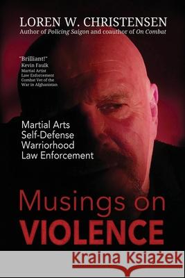 Musings On Violence Loren W. Christensen 9781717078889 Createspace Independent Publishing Platform - książka