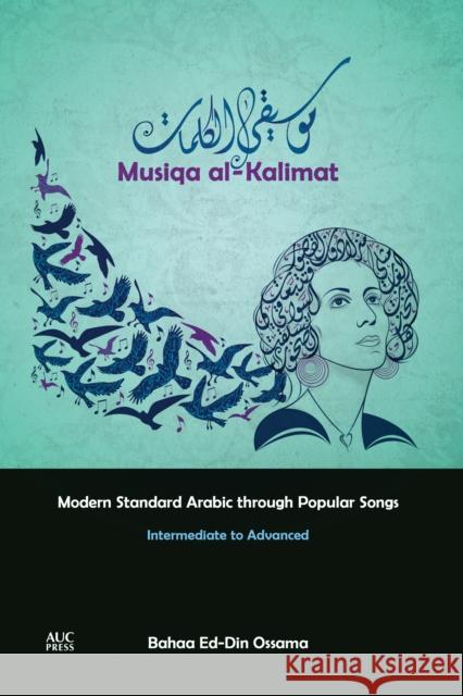 Musiqa Al-Kalimat: Modern Standard Arabic Through Popular Songs: Intermediate to Advanced Ossama, Bahaa Ed-Din 9789774167959 American University in Cairo Press - książka