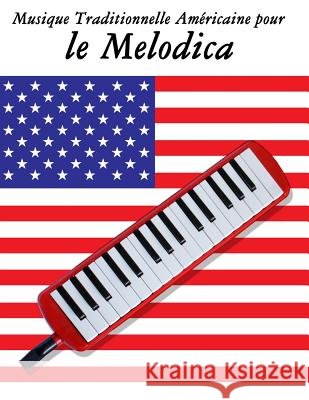 Musique Traditionnelle Américaine pour le Melodica: 10 Chansons Patriotiques des États-Unis Sam, Uncle 9781500753597 Createspace - książka