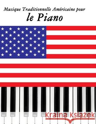 Musique Traditionnelle Am?ricaine pour le Piano: 10 Chansons Patriotiques des ?tats-Unis Uncle Sam 9789974937680 Marco Musica - książka