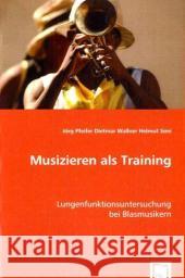Musizieren als Training : Lungenfunktionsuntersuchung bei Blasmusikern Pfeifer, Jörg; Wallner, Dietmar; Simi, Helmut 9783639040517 VDM Verlag Dr. Müller - książka