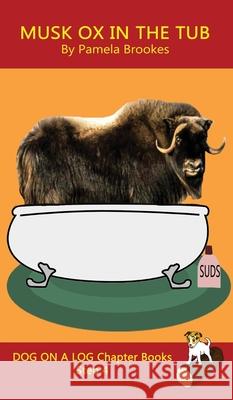 Musk Ox In The Tub Chapter Book: Sound-Out Phonics Books Help Developing Readers, including Students with Dyslexia, Learn to Read (Step 4 in a Systematic Series of Decodable Books) Pamela Brookes 9781648310256 Dog on a Log Books - książka