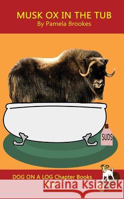 Musk Ox In The Tub Chapter Book: Sound-Out Phonics Books Help Developing Readers, including Students with Dyslexia, Learn to Read (Step 4 in a Systematic Series of Decodable Books) Pamela Brookes 9781949471298 Dog on a Log Books - książka