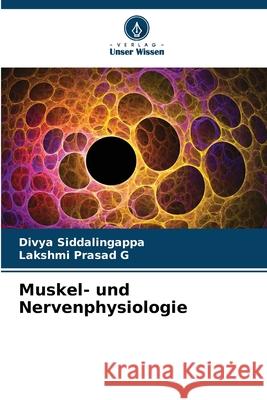 Muskel- und Nervenphysiologie Siddalingappa, Divya, Prasad G, Lakshmi 9786209108716 Verlag Unser Wissen - książka