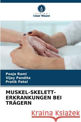 Muskel-Skelett-Erkrankungen Bei Tr?gern Pooja Rami Vijay Pandita Pratik Patel 9786209393440 Verlag Unser Wissen - książka