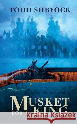 Musket for a King Todd Shryock 9781976013171 Createspace Independent Publishing Platform - książka
