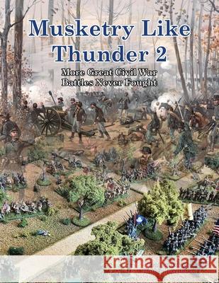 Musketry Like Thunder 2: More Great Civil War Battles Never Fought Bradley Butkovich Brad Butkovich 9781732597693 Historic Imagination LLC - książka