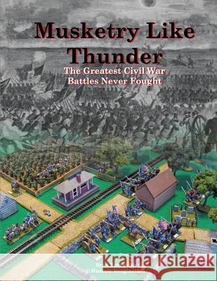 Musketry Like Thunder: The Greatest Civil War Battles Never Fought Brad Butkovich Brad Butkovich  9780990412212 Historic Imagination LLC - książka
