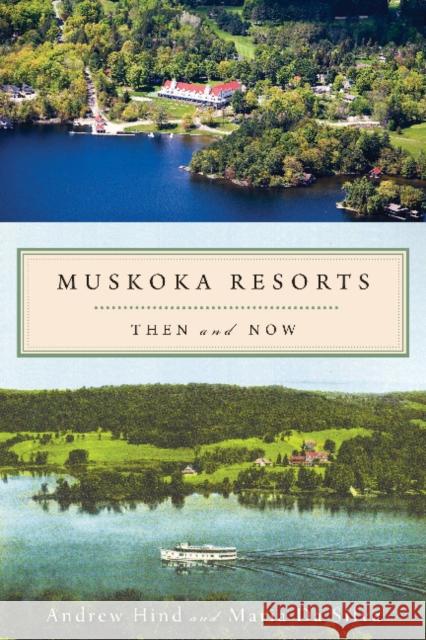 Muskoka Resorts: Then and Now Andrew Hind Maria Silva Maria D 9781554888573 Dundurn Group - książka