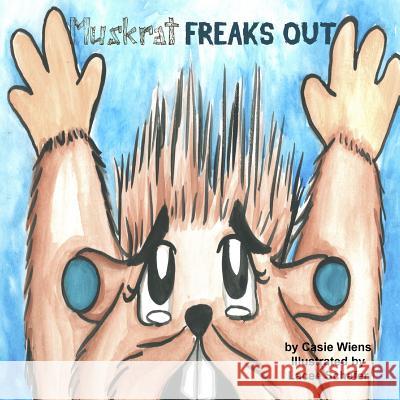 Muskrat Freaks Out Casie Wiens 9781329662063 Lulu.com - książka