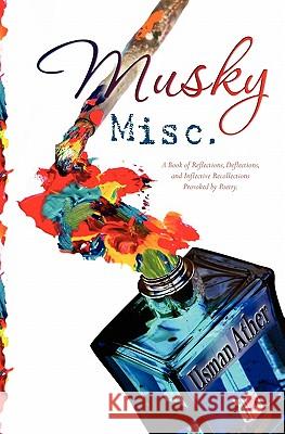 Musky Misc.: A Book of Reflections, Deflections, and Inflective Recollections- Provoked by Poetry Usman Ather Faraaz Saiduzzaman 9781450547321 Createspace - książka