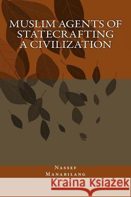 Muslim Agents of Statecrafting a Civilization Nassef Manabilang Adiong 9781518703331 Createspace - książka