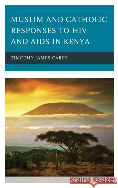 Muslim and Catholic Responses to HIV and AIDS in Kenya Timothy James Carey 9781498578288 Lexington Books - książka