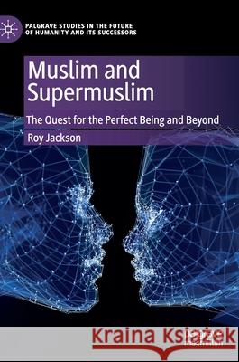 Muslim and Supermuslim: The Quest for the Perfect Being and Beyond Jackson, Roy 9783030370923 Palgrave MacMillan - książka