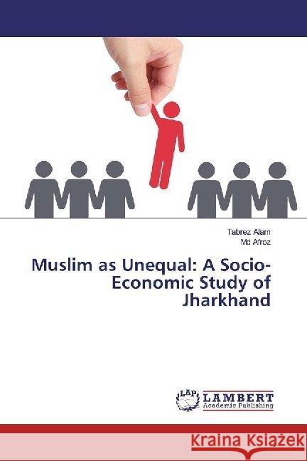 Muslim as Unequal: A Socio-Economic Study of Jharkhand Alam, Tabrez; Afroz, Md 9786200236791 LAP Lambert Academic Publishing - książka