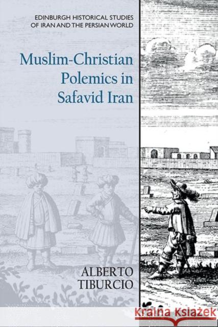 Muslim-Christian Polemics in Safavid Iran Alberto Tiburcio 9781474440462 Edinburgh University Press - książka