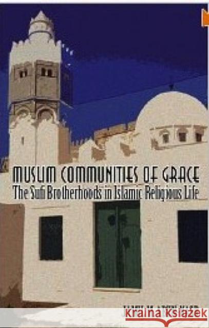 Muslim Communities of Grace : The Sufi Brotherhoods in Islamic Religious LIfe Jamil M. Abun-Nasr 9781850658771 C HURST & CO PUBLISHERS LTD - książka