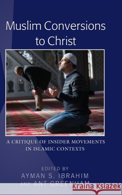 Muslim Conversions to Christ: A Critique of Insider Movements in Islamic Contexts Ibrahim, Ayman S. 9781433154300 Peter Lang Inc., International Academic Publi - książka