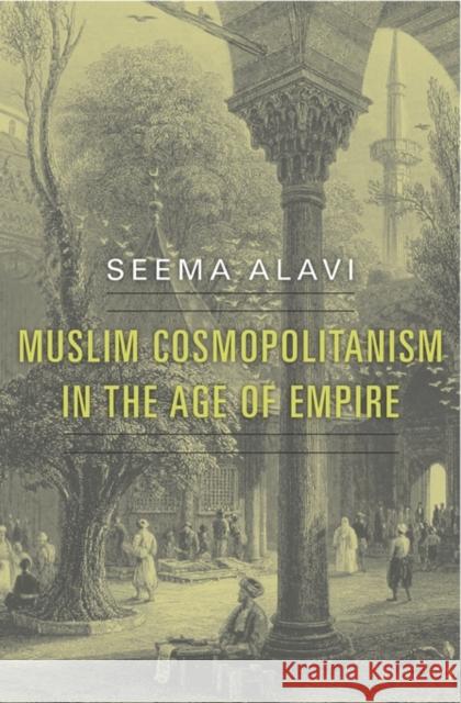 Muslim Cosmopolitanism in the Age of Empire Alavi, Seema 9780674735330 John Wiley & Sons - książka