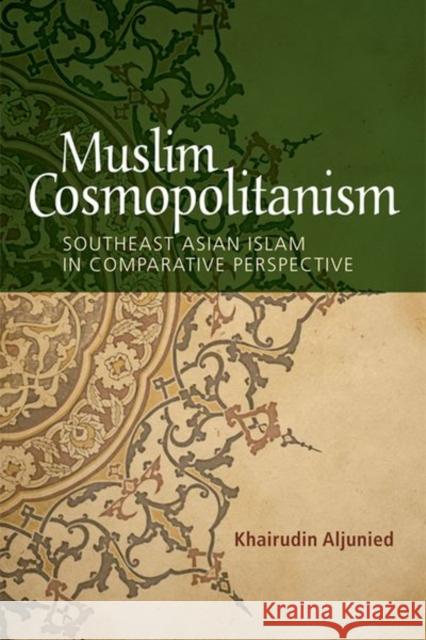 Muslim Cosmopolitanism: Southeast Asian Islam in Comparative Perspective Khairudin Aljunied 9781474420464 Edinburgh University Press - książka