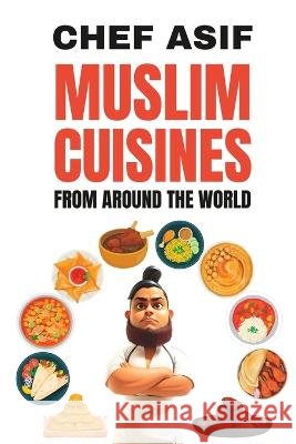 Muslim Cuisines from Around the World Chef Asif   9798390085325 Independently Published - książka