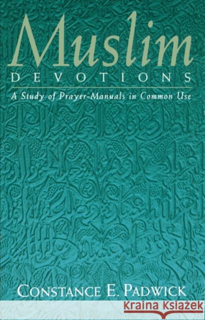 Muslim Devotions: A Study of Prayer-Manuals in Common Use Padwick, Constance E. 9781851681150 Oneworld Publications - książka