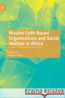 Muslim Faith-Based Organizations and Social Welfare in Africa Holger Weiss 9783030383077 Palgrave MacMillan - książka