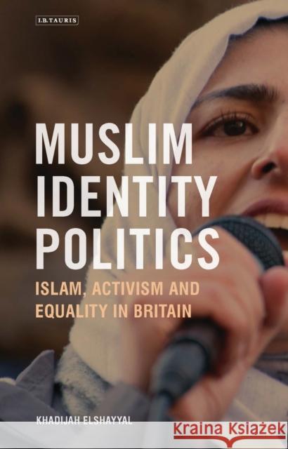 Muslim Identity Politics: Islam, Activism and Equality in Britain Khadijah Elshayyal 9781784537791 I. B. Tauris & Company - książka