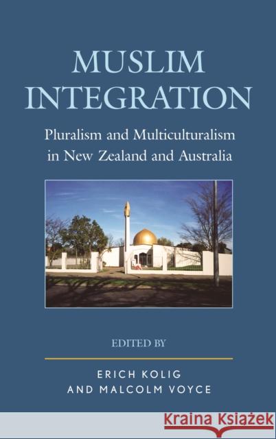 Muslim Integration: Pluralism and Multiculturalism in New Zealand and Australia Erich Kolig Malcolm Voyce Tahir Abbas 9781498543538 Lexington Books - książka