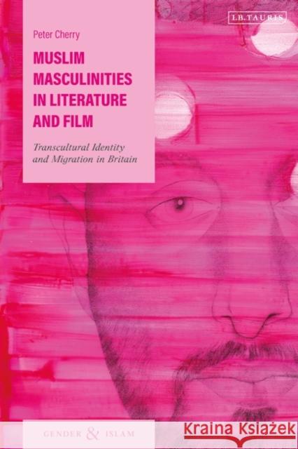 Muslim Masculinities in Literature and Film: Transcultural Identity and Migration in Britain Peter Cherry 9780755601714 I. B. Tauris & Company - książka