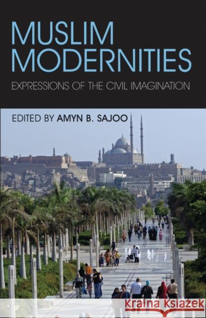 Muslim Modernities : Expressions of the Civil Imagination Amyn B. Sajoo 9781845118723 I. B. Tauris & Company - książka