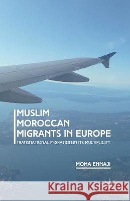 Muslim Moroccan Migrants in Europe: Transnational Migration in Its Multiplicity Moha Ennaji M. Ennaji 9781349502035 Palgrave MacMillan - książka