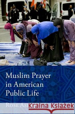 Muslim Prayer in American Public Life Rose Aslan 9780190079222 Oxford University Press, USA - książka