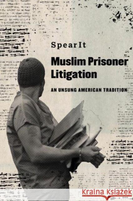 Muslim Prisoner Litigation: An Unsung American Tradition Spearit 9780520384842 University of California Press - książka