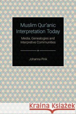 Muslim Qurʾānic Interpretation Today: Media, Genealogies, and Interpretive Communities Pink, Joanna 9781781791431 Equinox Publishing (Indonesia) - książka