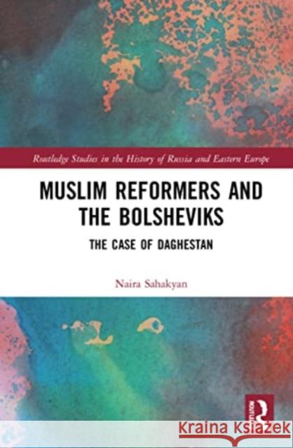 Muslim Reformers and the Bolsheviks Naira. E Sahakyan 9781032216218 Taylor & Francis Ltd - książka