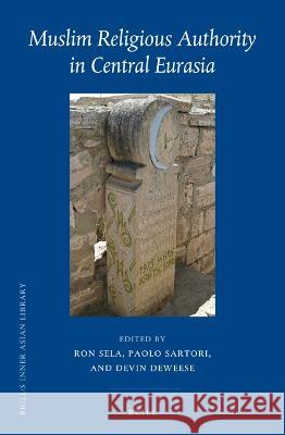 Muslim Religious Authority in Central Eurasia Ron Sela Paolo Sartori Devin Deweese 9789004510111 Brill - książka