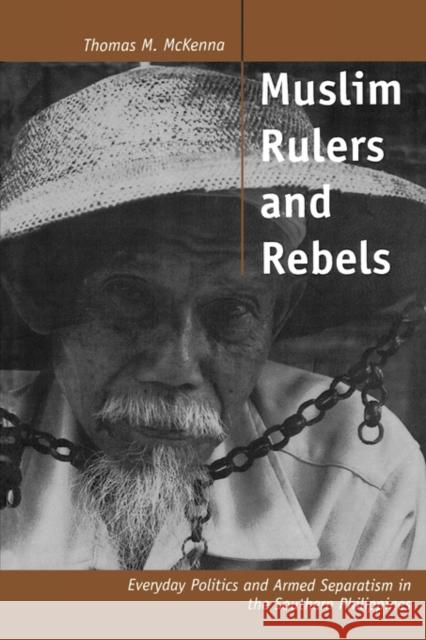 Muslim Rulers and Rebels: Everyday Politics and Armed Separatism in the Southern Philippinesvolume 26 McKenna, Thomas M. 9780520210165 University of California Press - książka